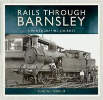 Koľajnice cez Barnsley: fotografická cesta - Rails Through Barnsley: A Photographic Journey