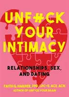 Unfuck Your Intimacy: Unfuck Your Intimacy: Workbook: Unfuck Your Intimity: Zlepšenie vzťahov, sexu a randenia pomocou vedy - Unfuck Your Intimacy: Using Science for Better Relationships, Sex, and Dating