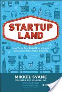 Startupland: Ako traja chlapci riskovali všetko, aby premenili nápad na globálny podnik - Startupland: How Three Guys Risked Everything to Turn an Idea Into a Global Business
