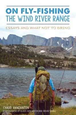 O muškárení v pohorí Wind River Range: Eseje a čo si nebrať so sebou - On Fly-Fishing the Wind River Range: Essays and What Not to Bring
