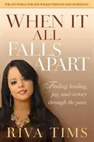 Keď sa všetko rozpadne: Ako nájsť uzdravenie, radosť a víťazstvo cez bolesť - When It All Falls Apart: Find Healing, Joy and Victory Through the Pain