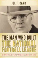 Muž, ktorý vybudoval Národnú futbalovú ligu: Carr, ktorý založil národnú futbalovú ligu: Joe F. Carr - The Man Who Built the National Football League: Joe F. Carr