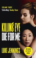 Killing Eve: Zomri pre mňa - základ pre televízny seriál Killing Eve, ktorý získal cenu BAFTA - Killing Eve: Die For Me - The basis for the BAFTA-winning Killing Eve TV series