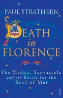 Smrť vo Florencii - Mediciovci, Savonarola a boj o dušu človeka - Death in Florence - The Medici, Savonarola and the Battle for the Soul of Man