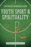 Šport a spiritualita mládeže: Katolícka perspektíva - Youth Sport and Spirituality: Catholic Perspectives