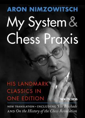 Môj systém a Chess Praxis: Jeho prelomové klasické diela v jednom vydaní - My System & Chess Praxis: His Landmark Classics in One Edition