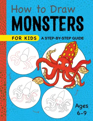 Ako kresliť príšerky pre deti: Príručka krok za krokom - pre deti od 6 do 9 rokov - How to Draw Monsters for Kids: A Step-By-Step Guide - Ages 6-9