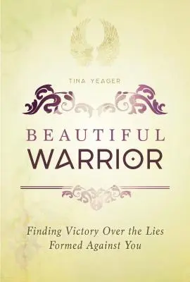 Krásna bojovníčka: Víťazstvo nad lžami, ktoré sa proti vám vytvorili - Beautiful Warrior: Finding Victory Over the Lies Formed Against You