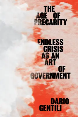 Vek prekarity: Nekonečná kríza ako umenie vlády - The Age of Precarity: Endless Crisis as an Art of Government