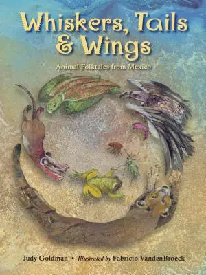 Fúzy, chvosty a krídla: Ľudové rozprávky o zvieratách z Mexika - Whiskers, Tails & Wings: Animal Folktales from Mexico