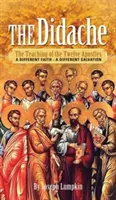 Didaché: Učenie dvanástich apoštolov - iná viera - iná spása - The Didache: The Teaching of the Twelve Apostles - A Different Faith - A Different Salvation