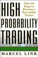 Obchodovanie s vysokou pravdepodobnosťou: Vezmite si kroky, aby ste sa stali úspešným obchodníkom - High Probability Trading: Take the Steps to Become a Successful Trader