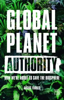 Globálna autorita planéty: Ako sa chystáme zachrániť biosféru - Global Planet Authority: How We're about to Save the Biosphere