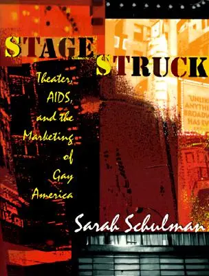 Stagestruck: Divadlo, AIDS a marketing homosexuálnej Ameriky - Stagestruck: Theater, Aids, and the Marketing of Gay America