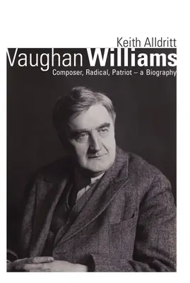 Vaughan Williams: Skladateľ, radikál, vlastenec - životopis - Vaughan Williams: Composer, Radical, Patriot - A Biography