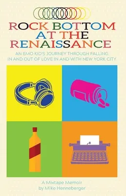 Rockové dno v renesancii: Emo Kid's Journey Through Falling In and Out of Love In and With New York City - Rock Bottom at the Renaissance: An Emo Kid's Journey Through Falling In and Out of Love In and With New York City
