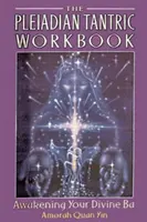 Plejádska tantrická cvičebnica: Prebúdzanie vášho božského Ba - The Pleiadian Tantric Workbook: Awakening Your Divine Ba