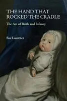 Ruka, ktorá hojdala kolísku: Umenie narodenia a detstva - The Hand That Rocked the Cradle: The Art of Birth and Infancy
