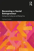 Stať sa sociálnym podnikateľom: Začíname, rozširujeme sa a zostávame verní - Becoming a Social Entrepreneur: Starting Out, Scaling Up and Staying True