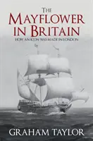 Mayflower v Británii: Ako sa v Londýne zrodila ikona - The Mayflower in Britain: How an Icon Was Made in London