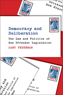 Demokracia a deliberácia: Právo a politika právnych predpisov týkajúcich sa sexuálnych delikventov - Democracy and Deliberation: The Law and Politics of Sex Offender Legislation