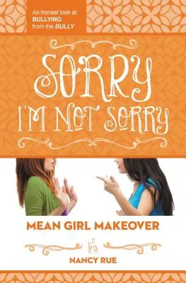Prepáč, že mi to nie je ľúto: Úprimný pohľad na šikanovanie od šikanujúceho - Sorry I'm Not Sorry: An Honest Look at Bullying from the Bully