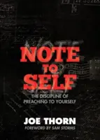 Poznámka pre seba: Disciplína kázania sebe samému - Note to Self: The Discipline of Preaching to Yourself
