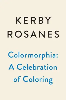 Colormorphia: Kerby Rosanes: Oslava vyfarbovacích výziev - Colormorphia: Celebrating Kerby Rosanes's Coloring Challenges