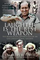 Smiech je najlepšia zbraň: Pozoruhodné dobrodružstvá nekonvenčného vojaka - Laughter Is the Best Weapon: The Remarkable Adventures of an Unconventional Soldier