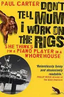 Nehovorte mame, že pracujem na striedačke - (Myslí si, že som klaviristka v bordeli) - Don't Tell Mum I Work on the Rigs - (She Thinks I'm a Piano Player in a Whorehouse)