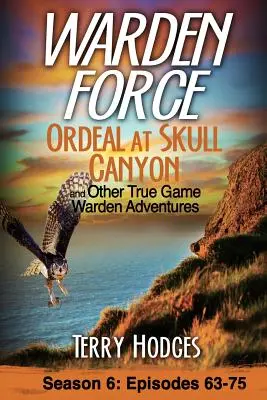 Warden Force: a ďalšie dobrodružstvá správcu lovnej zveri: Epizódy 63 - 75 - Warden Force: Ordeal at Skull Canyon and Other True Game Warden Adventures: Episodes 63-75