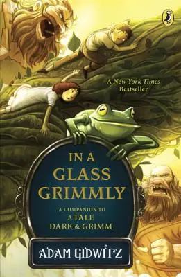 V skle Grimmly: Grimm: A Companion to a Tale Dark & Grimm - In a Glass Grimmly: A Companion to a Tale Dark & Grimm