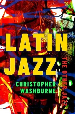 Latinský džez: Druhý džez - Latin Jazz: The Other Jazz