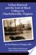 Obnova mesta a koniec černošskej kultúry v Charlottesville vo Virgínii: Ústna história Vinegar Hill - Urban Renewal and the End of Black Culture in Charlottesville, Virginia: An Oral History of Vinegar Hill