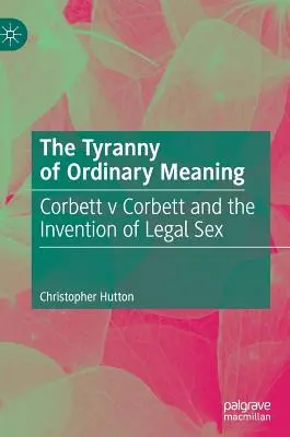 Tyrania obyčajného významu: Corbett V Corbett a vynález legálneho sexu - The Tyranny of Ordinary Meaning: Corbett V Corbett and the Invention of Legal Sex