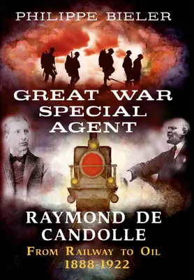 Špeciálny agent Raymond de Candolle: Od železnice k rope 1888-1922 - Great War Special Agent Raymond de Candolle: From Railway to Oil 1888-1922