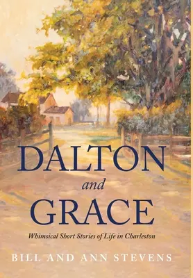 Dalton a Grace: Rozmarné krátke príbehy zo života v Charlestone - Dalton and Grace: Whimsical Short Stories of Life in Charleston
