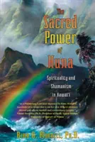 Posvätná sila Huna: Spiritualita a šamanizmus na Havaji - The Sacred Power of Huna: Spirituality and Shamanism in Hawai'i