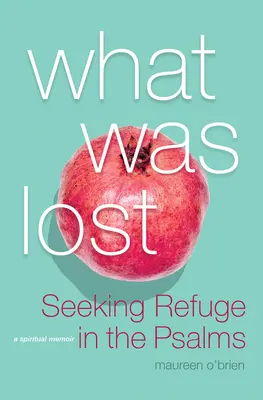 Čo sa stratilo: Hľadanie útočiska v žalmoch - What Was Lost: Seeking Refuge in the Psalms