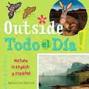 Outside Todo El Da: Príroda v angličtine Y Espaol - Outside Todo El Da: Nature in English Y Espaol