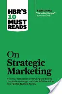 Hbr's 10 Must Read on Strategic Marketing (s odporúčaným článkom Marketing Myopia, Theodore Levitt) - Hbr's 10 Must Reads on Strategic Marketing (with Featured Article Marketing Myopia, by Theodore Levitt)