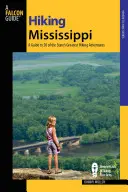 Turistika v Mississippi: Sprievodca po 50 najväčších turistických trasách štátu Mississippi: Mississippi: Sprievodca po 50 najväčších turistických trasách štátu Mississippi - Hiking Mississippi: A Guide to 50 of the State's Greatest Hiking Adventures
