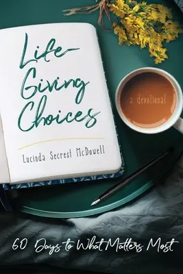 Životodarné voľby: 60 dní k tomu, na čom najviac záleží - Life-Giving Choices: 60 Days to What Matters Most