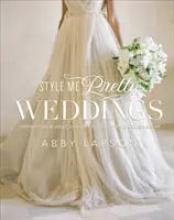 Style Me Pretty Weddings: Inšpirácie a nápady na nezabudnuteľnú oslavu - Style Me Pretty Weddings: Inspiration & Ideas for an Unforgettable Celebration
