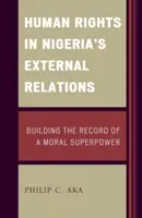 Ľudské práva vo vonkajších vzťahoch Nigérie: Budovanie záznamu morálnej veľmoci - Human Rights in Nigeria's External Relations: Building the Record of a Moral Superpower