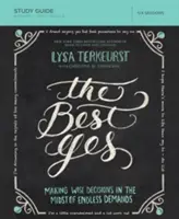 Najlepší áno (The Best Yes Study Guide): Urobiť múdre rozhodnutia uprostred nekonečných požiadaviek - The Best Yes Study Guide: Making Wise Decisions in the Midst of Endless Demands