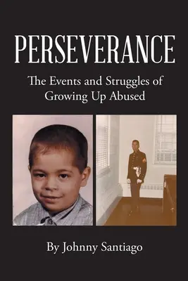 Vytrvalosť: Udalosti a zápasy dospievania zneužívaného - Perseverance: The Events and Struggles of Growing Up Abused