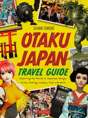 Otaku Japan: Otaku: Fascinujúci svet japonskej mangy, anime, hier, cosplayu, hračiek, idolov a ďalších! (Pokrýva viac ako 450 miest s - Otaku Japan: The Fascinating World of Japanese Manga, Anime, Gaming, Cosplay, Toys, Idols and More! (Covers Over 450 Locations with