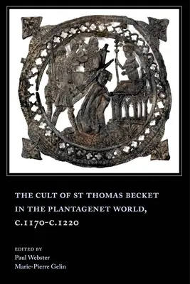 Kult svätého Tomáša Becketa vo svete Plantagenetovcov, cca 1170 - 1220 - The Cult of St Thomas Becket in the Plantagenet World, C.1170-C.1220
