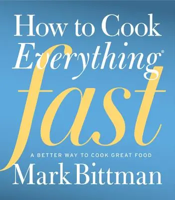 Ako uvariť všetko rýchlo: Lepší spôsob varenia skvelých jedál - How to Cook Everything Fast: A Better Way to Cook Great Food